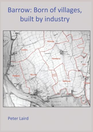 Barrow: Born Of Villages, Built By Industry