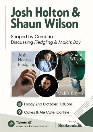 Josh Holton & Shaun Wilson: Shaped By Cumbria - Discussing 'Fledgling' and 'Malc's Boy'